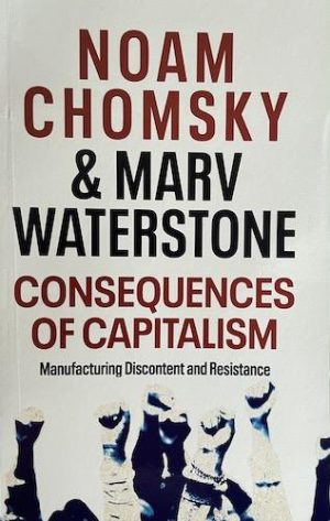 Consequences of Capitalism: Manufacturing Discontent and Resistance