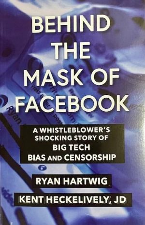 Behind the Mask of Facebook: A Whistleblower's Shocking Story of Big Tech Bias and Censorship