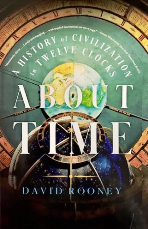 About Time: A History of Civilization in Twelve Clocks