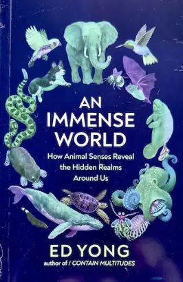 An Immense World: How Animal Senses Reveal the Hidden Realms Around Us
