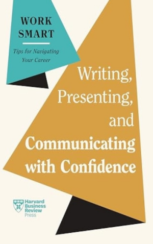 Writing, Presenting, and Communicating with Confidence, HBR Work Smart Series (PREMIUM EDITION)