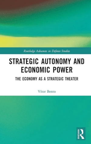 Strategic Autonomy and Economic Power: The Economy as a Strategic Theater (Routledge Advances in Defence Studies) (PREMIUM EDITION)