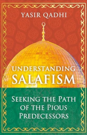 Understanding Salafism: Seeking the Path of the Pious Predecessors (PREMIUM EDITION)