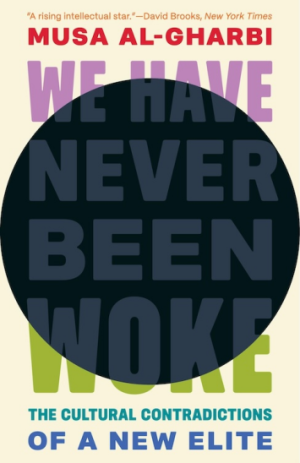 We Have Never Been Woke: The Cultural Contradictions of a New Elite (PREMIUM EDITION)