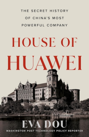 House of Huawei: The Secret History of China's Most Powerful Company (PREMIUM EDITION)