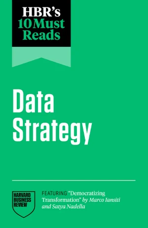 HBR's 10 Must Reads on Data Strategy (PREMIUM EDITION)