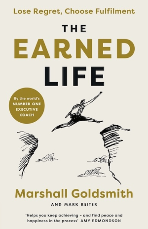 The Earned Life: Lose Regret, Choose Fulfilment (PREMIUM ED)