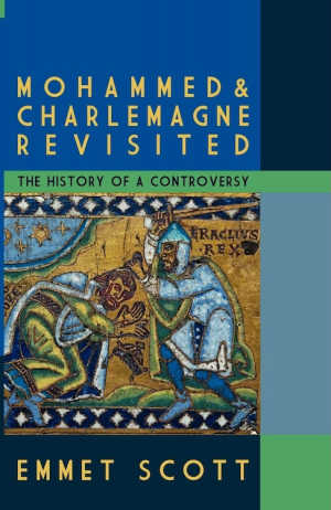 Mohammed and Charlemagne Revisited: The History of a Controversy (PREMIUM ED)