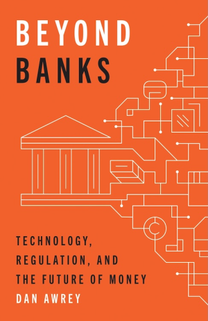 Beyond Banks: Technology, Regulation, and the Future of Money (PREMIUM EDITION)