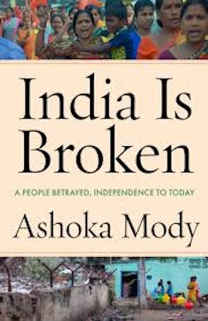 India Is Broken: A People Betrayed, Independence to Today