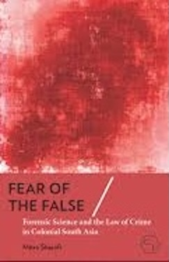 Fear of the False: Forensic Science and the Law of Crime in Colonial South Asia