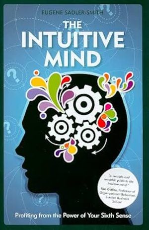 The Intuitive Mind: Profiting from the Power of Your Sixth Sense