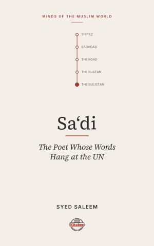 Sa'di: The Poet of Life, Love and Compassion (Minds of the Muslim World)