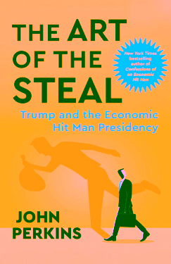 The Art of the Steal: Trump and the Economic Hit Man Presidency