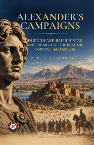Alexander's Campaigns in Sind and Baluchistan and the Siege of the Brahmin Town of Harmatelia