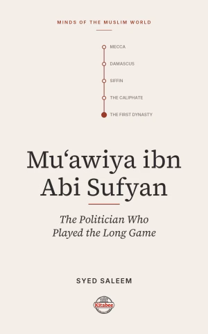 Mu'awiya ibn abi Sufyan: From Arabia to Empire (Minds of the Muslim World)