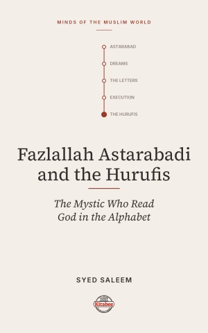 Fazlallah Astarabadi and the Hurufis (Makers of the Muslim World)